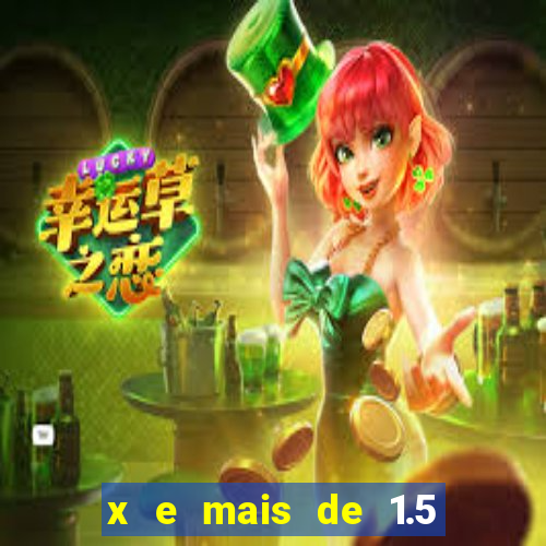 x e mais de 1.5 betano o que significa